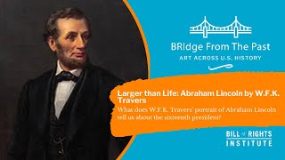 Larger than Life: Abraham Lincoln Portrait by W.F.K. Travers | BRIdge from the Past