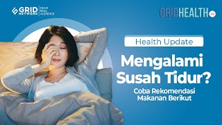 Mengalami Susah Tidur? Cobain Rekomendasi Makanan Ini Yuk!