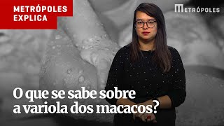 O QUE SE SABE DA VARÍOLA DOS MACACOS? Metrópoles Explica