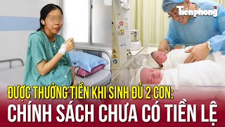 Được thưởng tiền khi sinh đủ 2 con: Chính sách chưa có tiền lệ