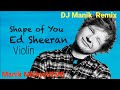 Ed Sheeran - Shape Of You (Violin Version) Remix DJ Manik | Manik Mishravevo Official Music Video