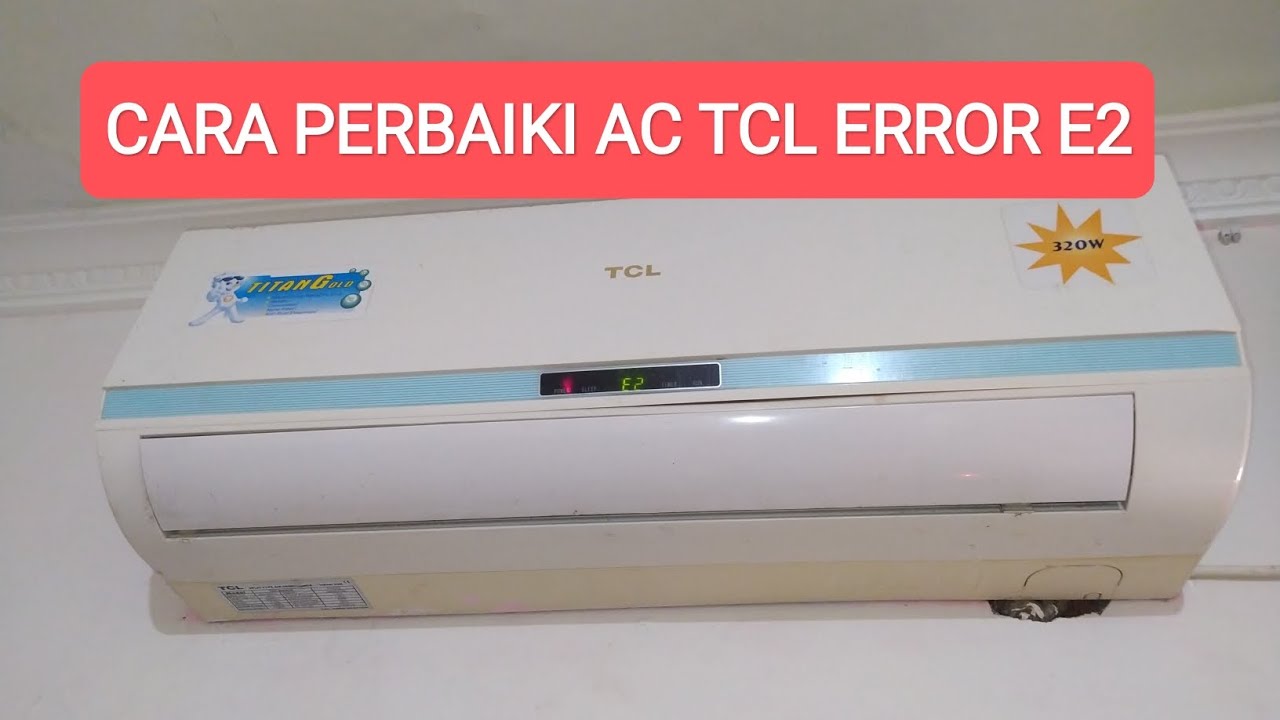 Cara Perbaiki Ac Tcl Error E2 Youtube