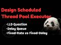 Design Scheduled Thread Pool Executor : Concurrency LLD Interview