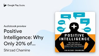 Positive Intelligence: Why Only 20% of Teams… by Shirzad Chamine · Audiobook preview