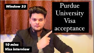 Best interview visa acceptance experience!! 10 mins interview. Purdue university visa acceptance.