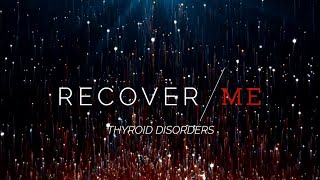 Recover Me / Thyroid Disorders