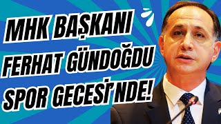 MHK Başkanı Ferhat Gündoğdu Spor Gecesi'nin konuğu | Ortalık karışacak | Çarpıcı açıklamalar