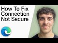 How To Fix Your Connection Is Not Secure in Microsoft Edge Tutorial [2025 Full Guide]