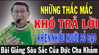 NHỮNG THẮC MẮC KHÓ TRẢ LỜI KHIẾN NHIỀU NGƯỜI BỎ ĐẠO | Bài Giảng Sâu Sắc Của ĐC Phêrô Nguyễn Văn Khảm