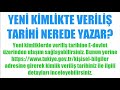 yeni kimlikte veriliş tarihi nerede yazar