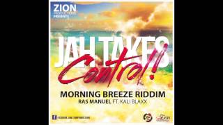 Ras Manuel ft. Kali Blaxx - Jah Takes Control (Morning Breeze Riddim - ZionProductions)