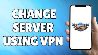 How to Change Server in Mobile Legends Using VPN (2023)