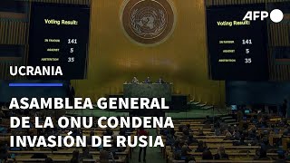 La Asamblea General de la ONU deplora por aplastante mayoría invasión rusa de Ucrania | AFP