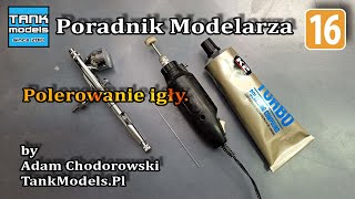 Poradnik Modelarski #15 - Polerowanie iglicy aerografu (+16 lat)