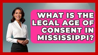 What Is The Legal Age Of Consent In Mississippi? - Southern Culture Collective