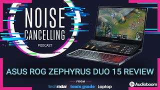 ASUS ROG Zephyrus Duo 15 Review | Noise Cancelling Podcast 018