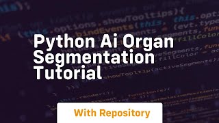 Python ai organ segmentation tutorial