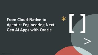 From Cloud-Native to Agentic: Engineering Next-Gen AI Apps with Oracle
