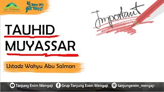 TAUHID MUYASSAR _ USTADZ WAHYU ABU SALMAN