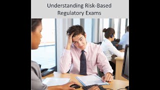 Understanding Risk-Based Regulatory Exams