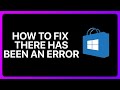 How To Fix There Has Been An Error Microsoft Store Tutorial