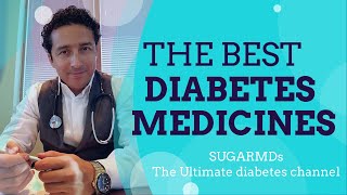 THE BEST DIABETES MEDICINES! DIABETES DOCTOR explains ALL in detail!