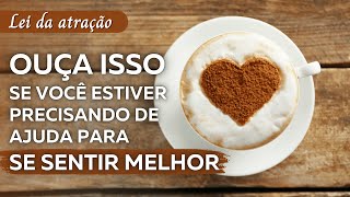 Ouça isso para se sentir melhor | Sinta-se Amado