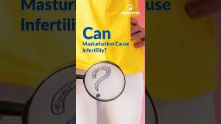 Can Masturbation cause Infertility?