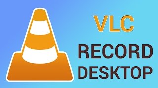 How to Record Your Desktop with VLC