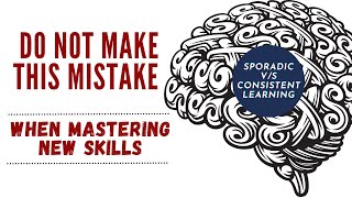 Master New Skills: Sporadic v/s Consistent Learning