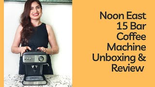 Noon East 15 Bar Coffee Machine Unboxing and Review