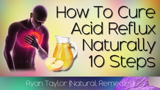 How To Cure Acid Reflux (Naturally & Quickly)
