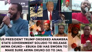 TRUMP GIVES SOLUDO 7 DAYS TO FREE AKWA OKUKO.EBUKA OBI TO MAKE SURE AKWA GO TO JAIL