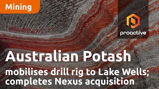 Australian Potash mobilises drill rig to Lake Wells; completes Nexus acquisition