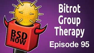 Bitrot Group Therapy | BSD Now 95
