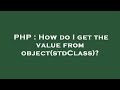 PHP : How do I get the value from object(stdClass)?