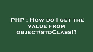 PHP : How do I get the value from object(stdClass)?