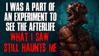 "I Was A Part Of An Experiment To See The Afterlife, What I Saw Still Haunts Me" Creepypasta