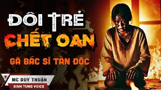 Truyện Ma - Đôi Trẻ Chết Oan - Bác Sĩ Tàn Ác - MC Duy Thuận Kể Truyện Ma Có Thật Nghe Rùng Rợn