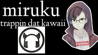 Miruku  - Trappin Dat Kawaii