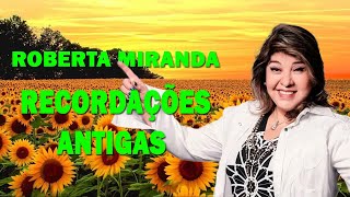 ROBERTA MIRANDA SÓ RECORDAÇÕES ANTIGAS🎻 COMPLETO AS MELHORES MUSICAS PARA RECORDAR