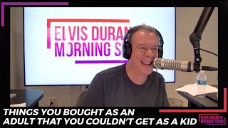 Things You Bought As An Adult That You Couldn’t Get As A Kid | Elvis Duran Show