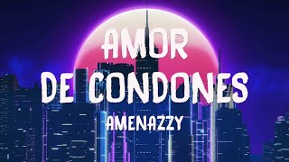 Amor De Condones - Amenazzy [Letra] 🎧