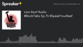 #BlockTalks Ep.75 #SpeakYourBeef (part 1 of 7)