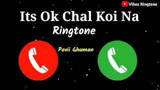 Its Ok Chal Koi Na Ringtone | Pavii Ghuman Ringtone | New Love Ringtone  2021