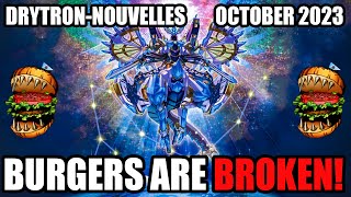 BURGERS ARE BROKEN? Drytron Nouvelles Deck Profile! | October 2023 | Yu-Gi-Oh!