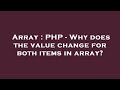 Array : PHP - Why does the value change for both items in array?