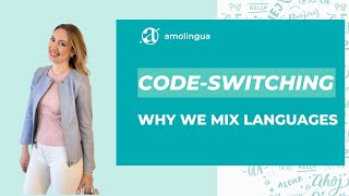 Code Switching: Why We Mix Languages