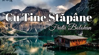 Fratii Bolohan | Cu Tine Stapane