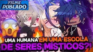 [DUBLADO] Uma Humana Em... Uma Escola De SERES MÍSTICOS?! 😱 | O Filme | Gacha Life